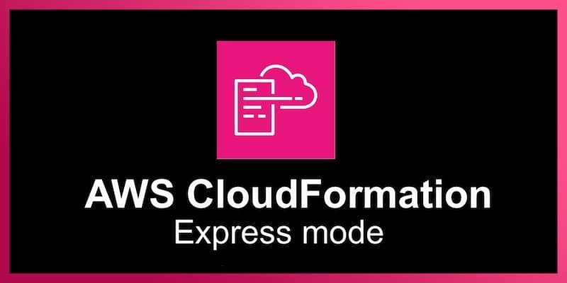 AWS CloudFormation Express Mode acelera deployments de infraestrutura