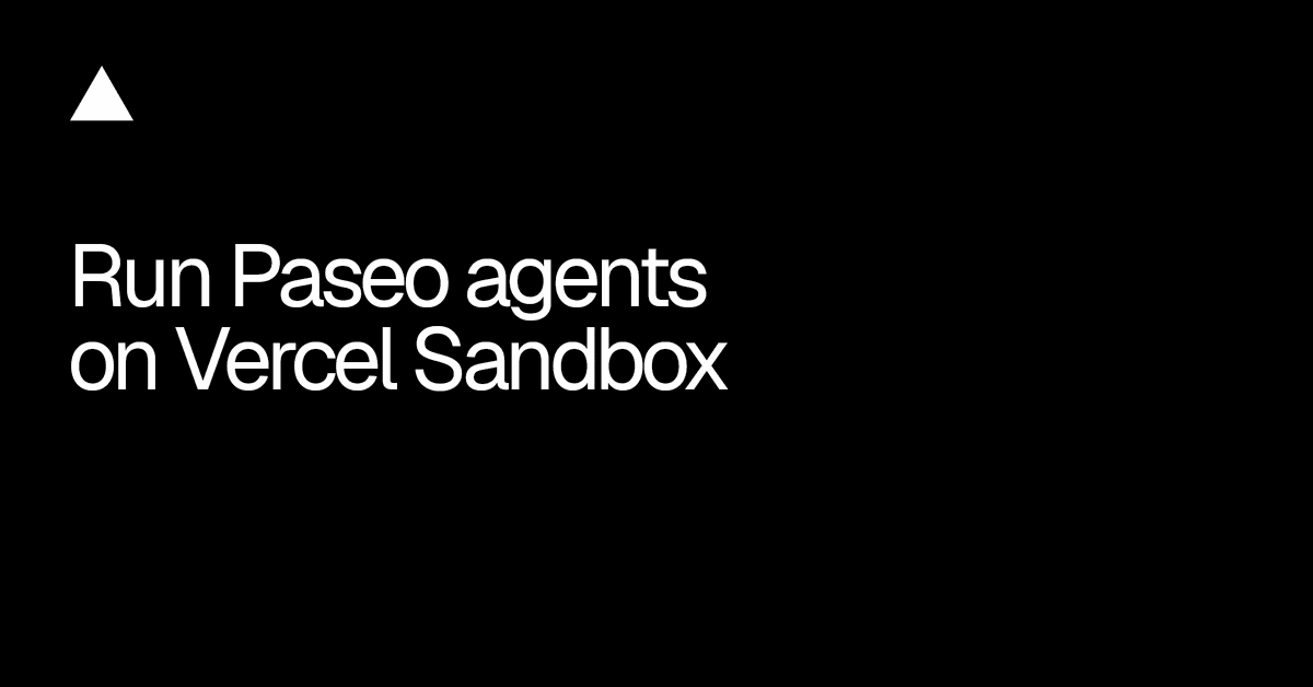 Paseo agora roda agentes na nuvem com o plugin Vercel Sandbox