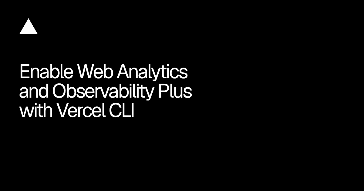 Agents agora podem ativar Web Analytics e Observability Plus pela Vercel CLI