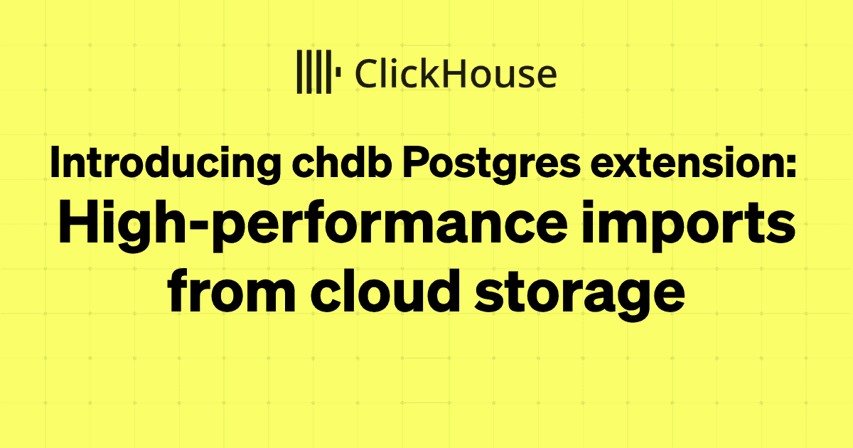 Apresentando a extensão chdb para Postgres: Importações de alta performance do armazenamento em nuvem