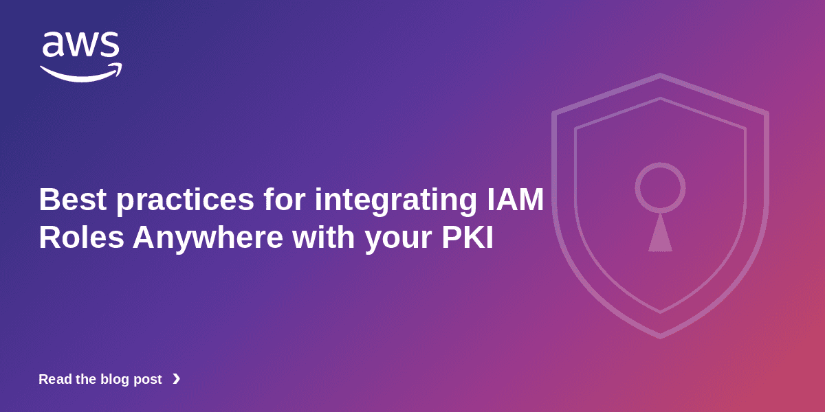 IAM Roles Anywhere e PKI: boas práticas para dar identidade a workloads fora da AWS