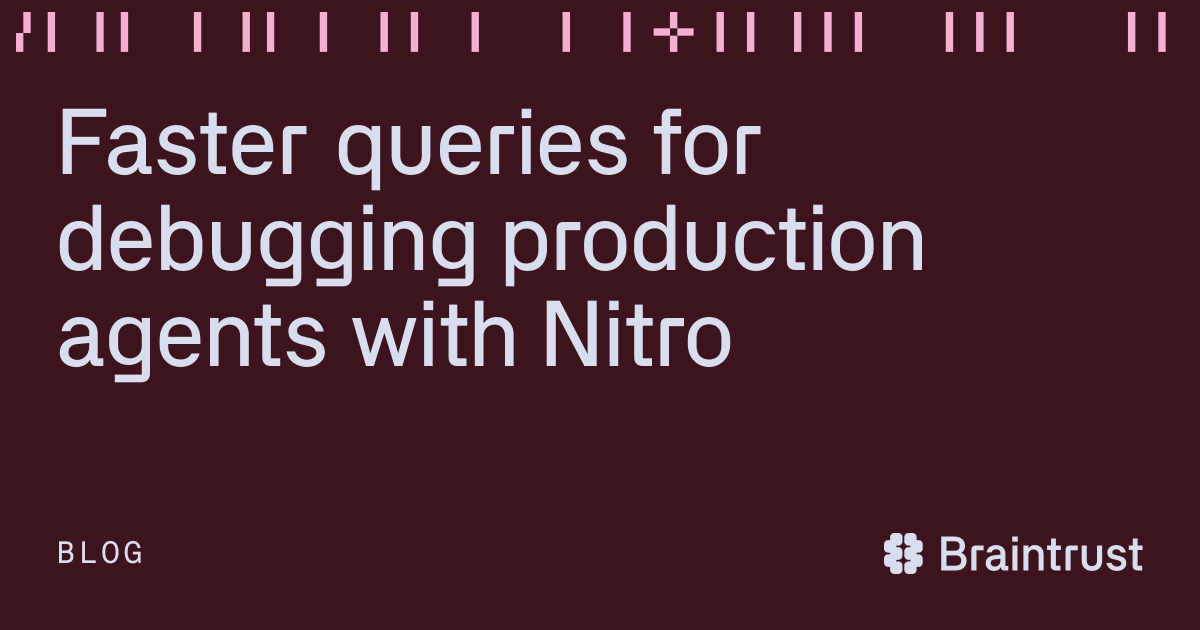 Braintrust Otimiza Debugging de Agentes em Produção com Nitro, Acelerando Queries em Mais de 2X