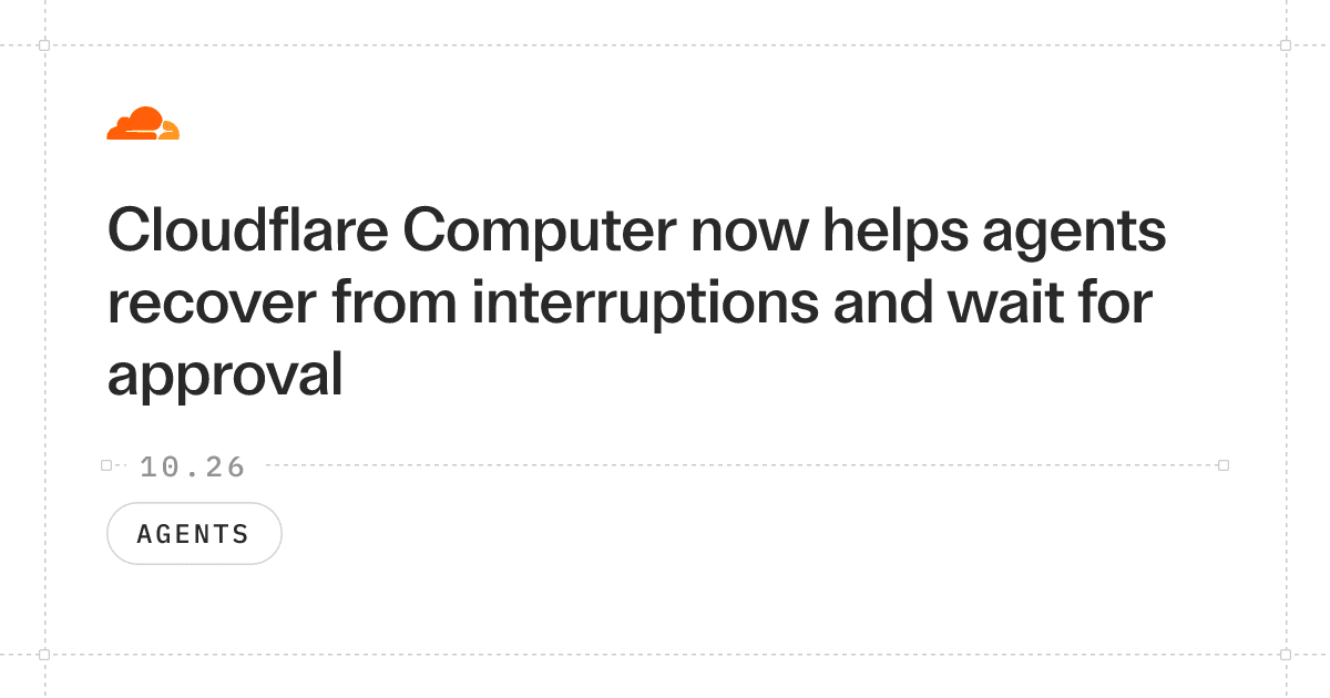 Cloudflare Computer agora ajuda agentes a se recuperarem de interrupções e aguardarem aprovação