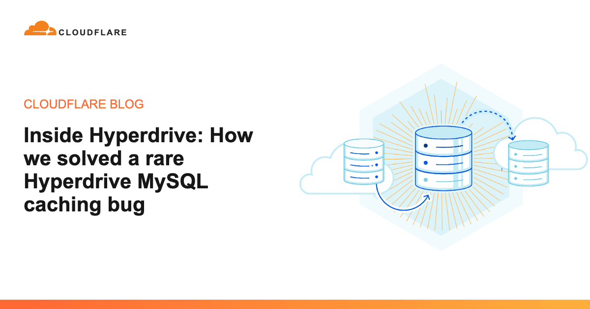 Cloudflare detalha solução para raro bug de caching no Hyperdrive para MySQL