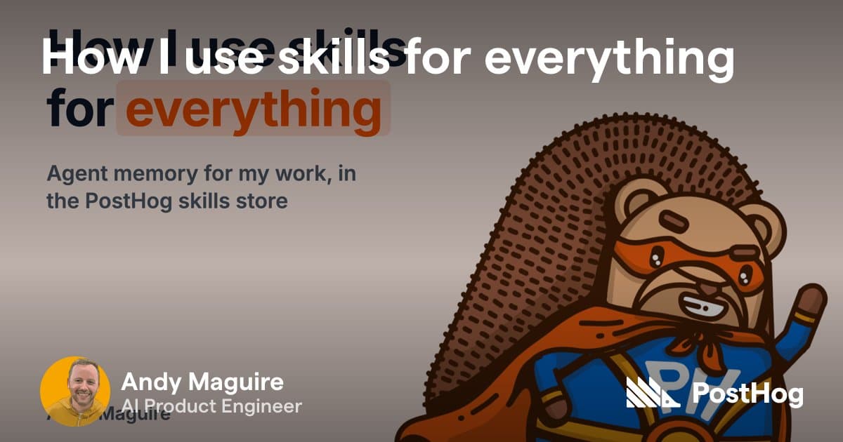 Como um engenheiro da PostHog usa skills para tudo