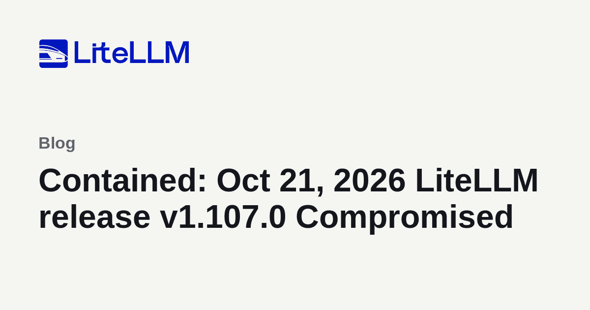 Contido: release v1.107.0 do LiteLLM, de 21 de outubro de 2026, foi comprometida