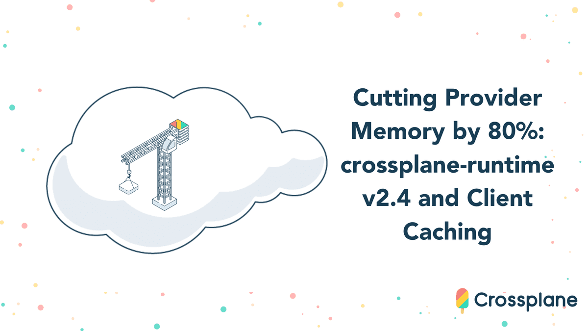 Crossplane v2.4 e cache de cliente reduzem uso de memória em até 95%