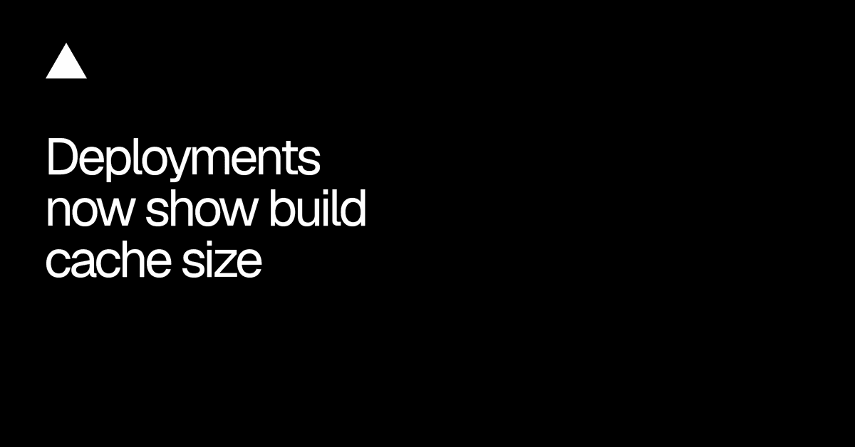 Vercel passa a mostrar o tamanho do build cache nos deployments