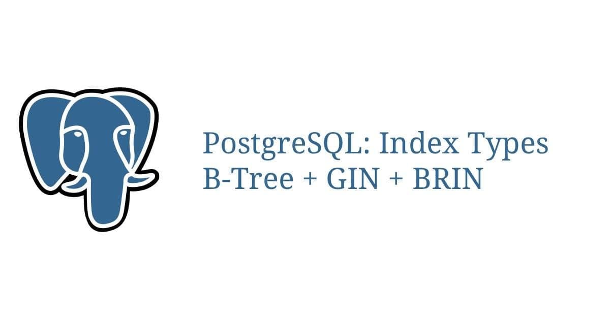 Desvendando os Tipos de Índice do Postgres: B-tree, GIN, BRIN e Operadores