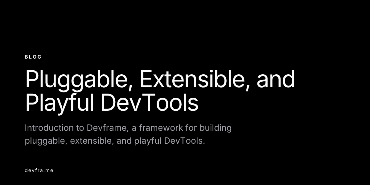 DevTools Pluggable, Extensível e Dinâmico: A Arquitetura Aberta para o Debugging Moderno