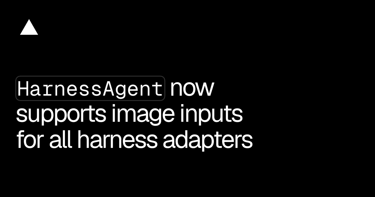 HarnessAgent, do AI SDK, passa a aceitar imagens como entrada em todos os harness adapters