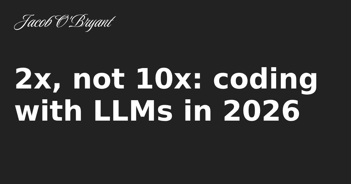 LLMs em 2026: Aumentando a Produtividade em 2x, Não 10x na Codificação