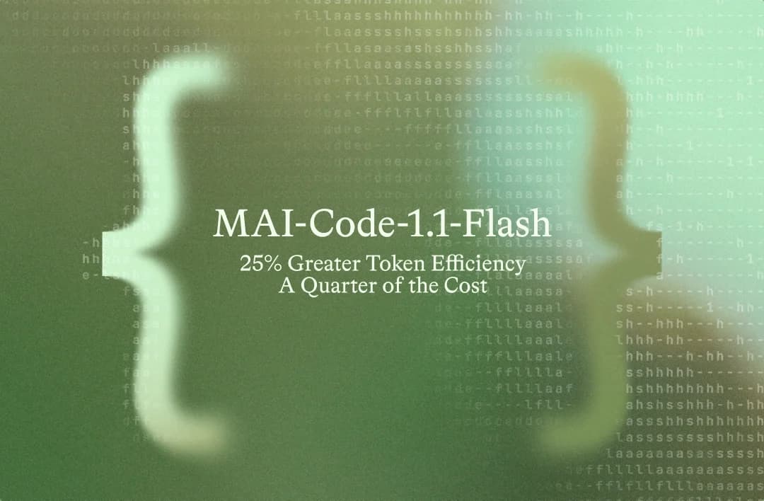 Large white curly braces on a green background with blurred text. In the center, it says “MAI-Code-1.1-Flash 25% Greater Token Efficiency A Quarter of the Cost.” Subtle code text is visible in the background.