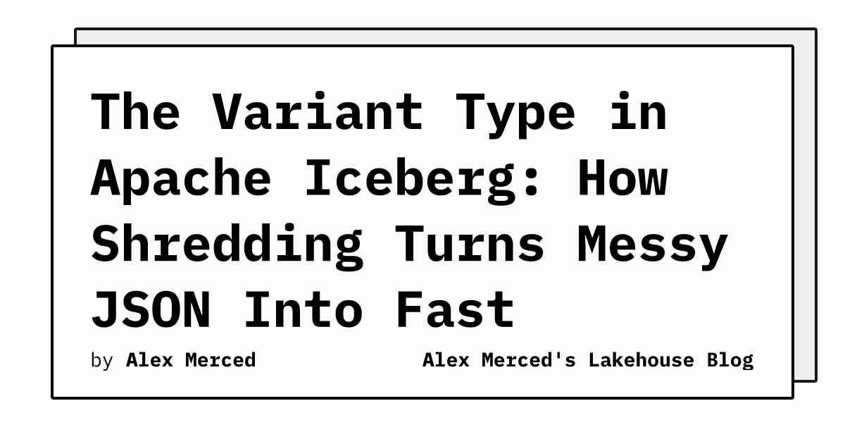 Apache Iceberg v3 e o Tipo Variant: Otimizando Análises de Dados Semi-Estruturados