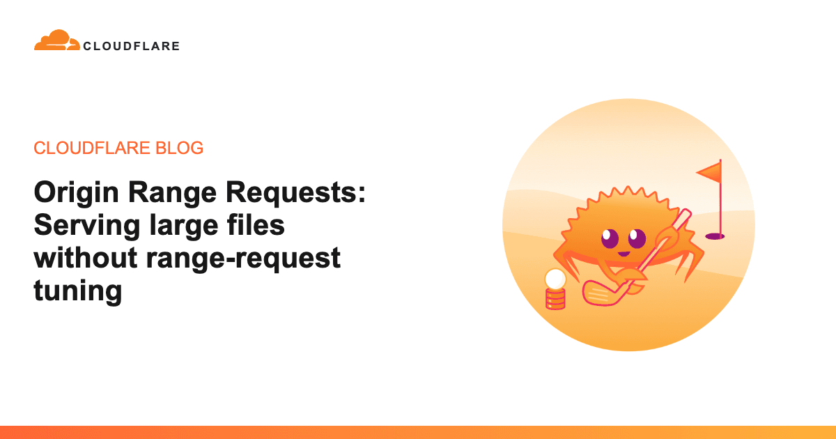 Cloudflare lança Origin Range Requests e passa a servir arquivos grandes sem ajuste de tamanho de range