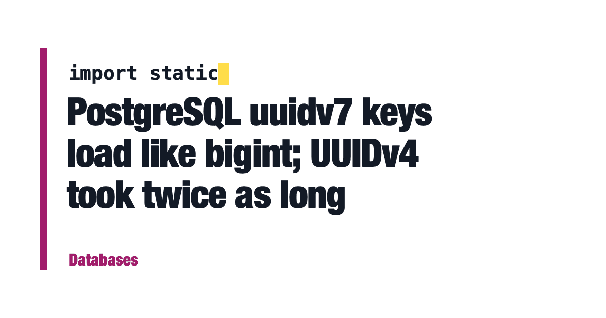 PostgreSQL: Chaves UUIDv7 Carregam como bigint, UUIDv4 Demora o Dobro do Tempo