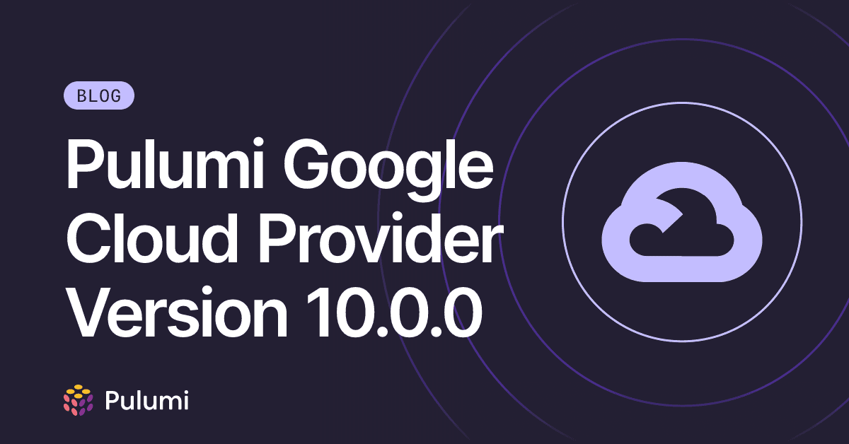 Pulumi lança a versão 10 do provedor Google Cloud