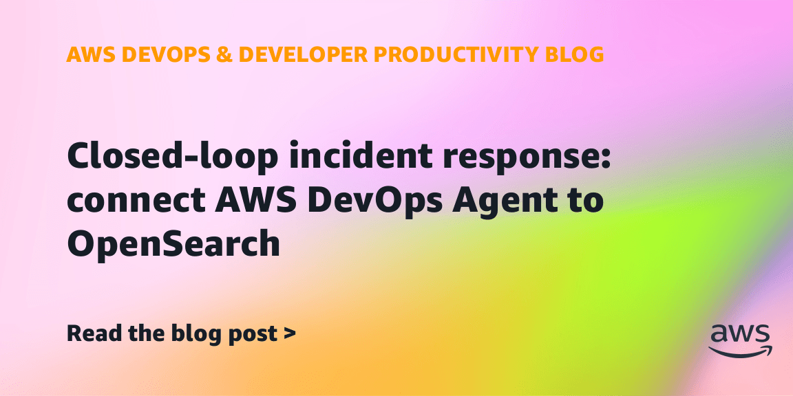 Resposta a incidentes com loop fechado: conectando AWS DevOps Agent ao OpenSearch
