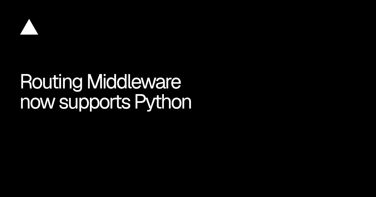 Routing Middleware da Vercel agora roda com Python