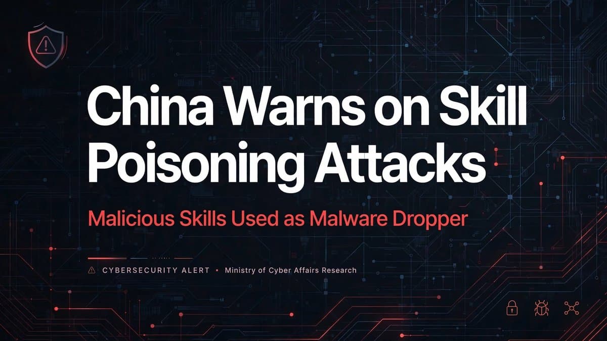 Skill Poisioning turning AI agents into malware droppers - warns China's National CERT