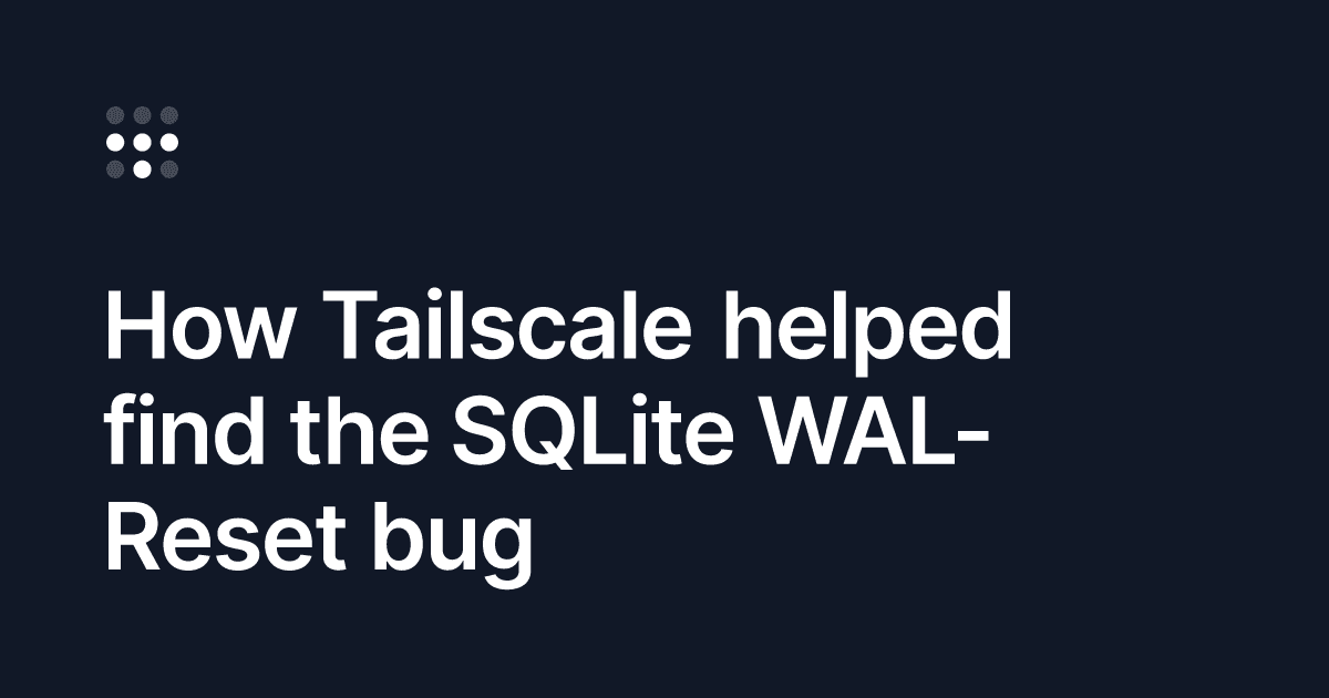 Tailscale desvenda e corrige bug de 16 anos no SQLite relacionado à corrupção de banco de dados