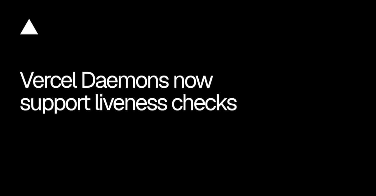 Vercel Daemons agora aceitam liveness checks via HTTP