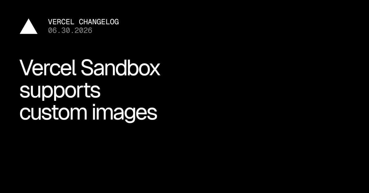 Vercel Sandbox agora oferece suporte a imagens customizadas